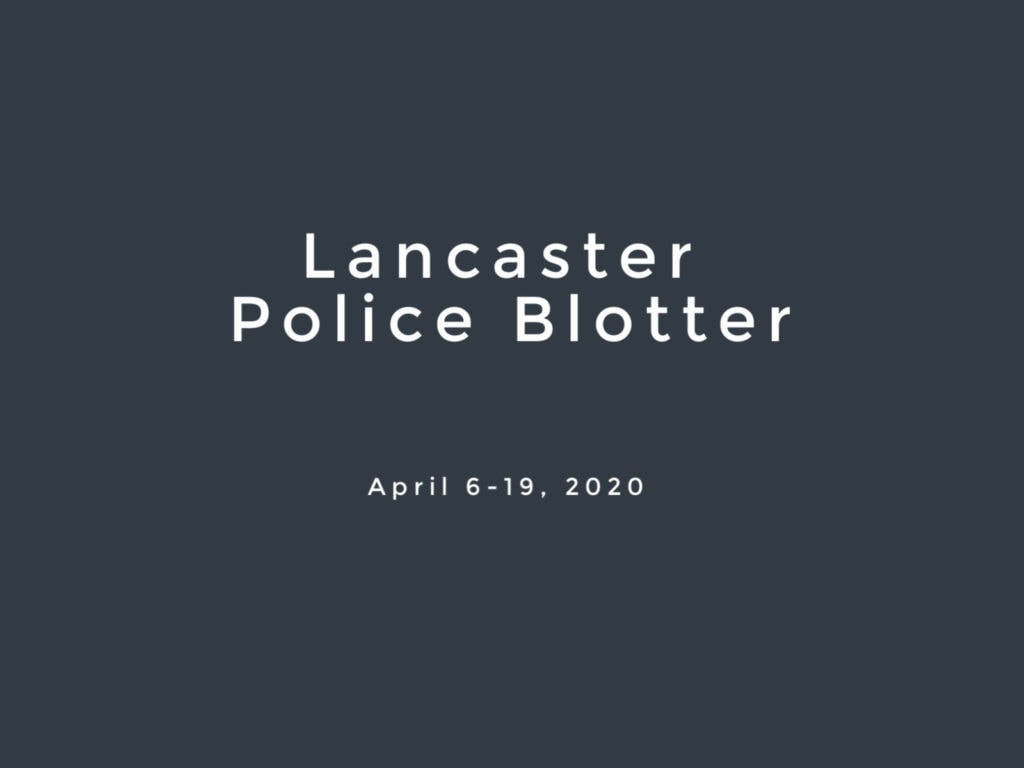Police Blotter April 6 to 19 Lancaster Focus Daily News