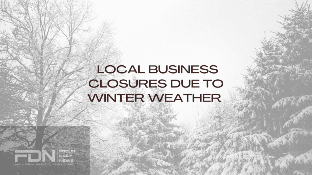 Friday February 4 DFW Area Business Closures - Focus Daily News