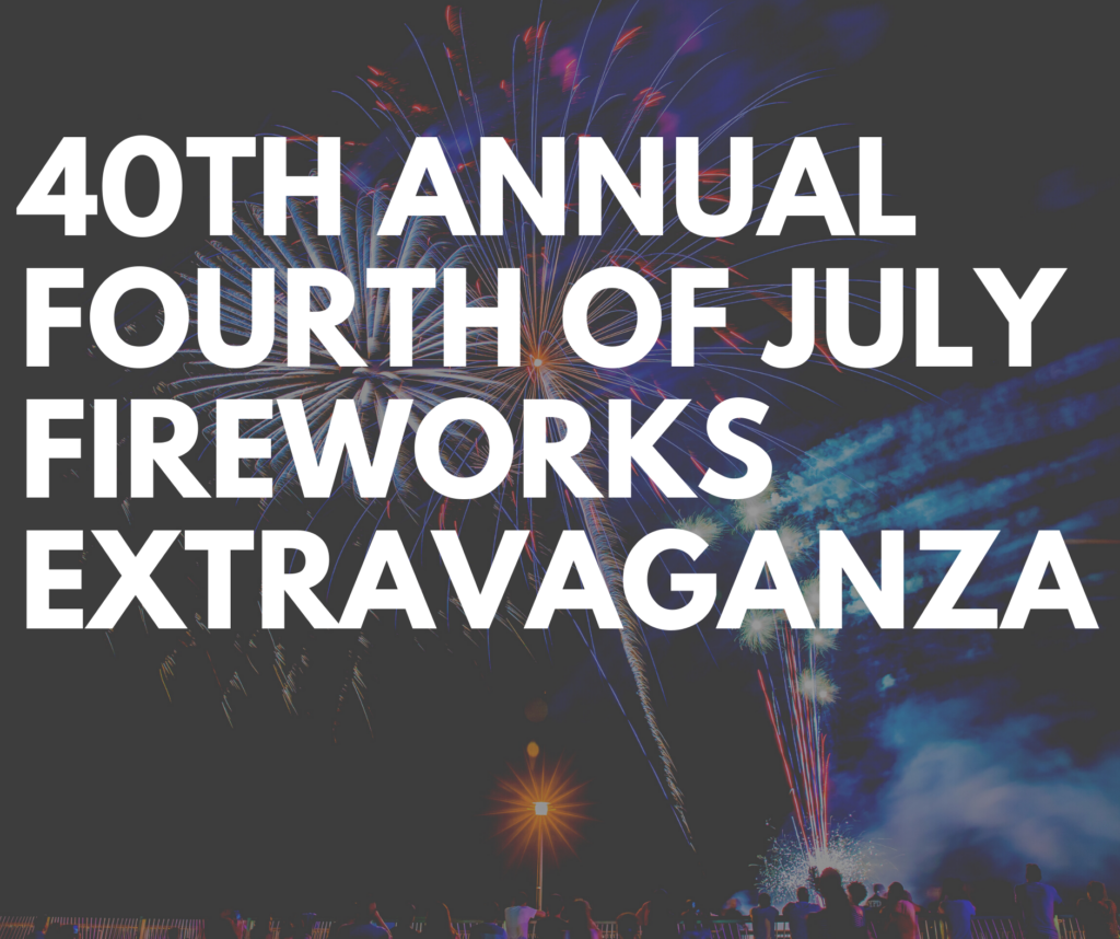 What You Need To Know 40th Annual July 4th Fireworks Extravaganza In
